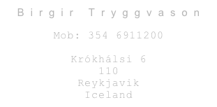 Birgir Tryggvason

Mob: 354 6911200

Krókhálsi 6
110
Reykjavik
Iceland